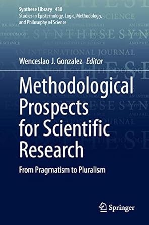 methodological prospects for scientific research from pragmatism to pluralism 1st edition wenceslao j