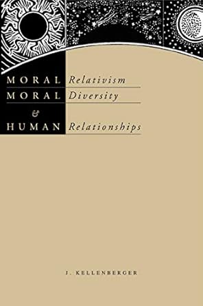 moral relativism moral diversity and human relationships 1st edition james kellenberger 0271021497,