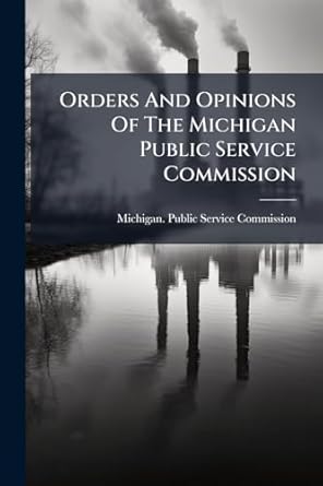 orders and opinions of the michigan public service commission 1st edition michigan public service commission