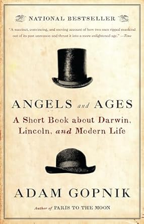 angels and ages lincoln darwin and the birth of the modern age 1st edition adam gopnik 0307455300,