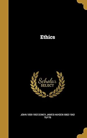 ethics 1st edition john 1859 1952 dewey ,james hayden 1862 1942 tufts 136238299x, 978-1362382997