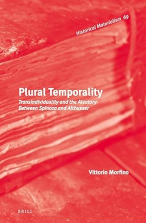 plural temporality transindividuality and the aleatory between spinoza and althusser 1st edition vittorio