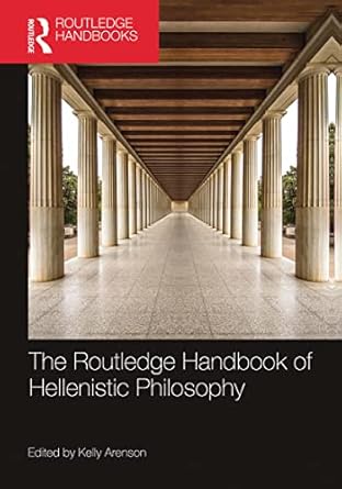the routledge handbook of hellenistic philosophy 1st edition kelly arenson 1032235594, 978-1032235592