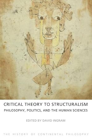 critical theory to structuralism philosophy politics and the human sciences 1st edition david ingram