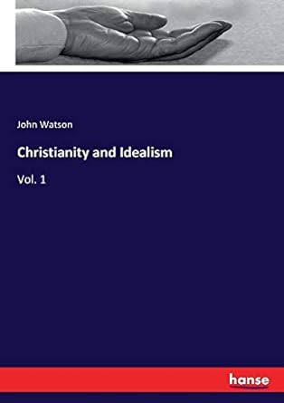 christianity and idealism vol 1 1st edition john watson watson 3337101569, 978-3337101565