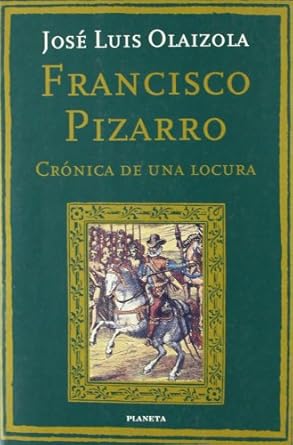 francisco pizarro cronica de una locura 1st edition jose luis olaizola 840802356x, 978-8408023562
