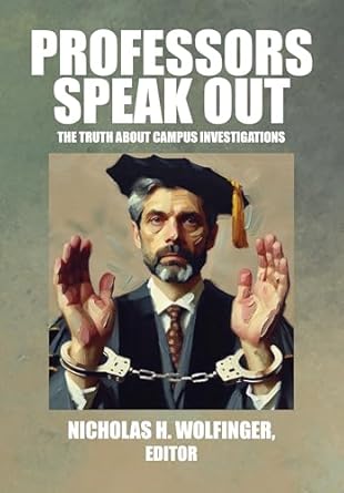 professors speak out the truth about campus investigations 1st edition nicholas h wolfinger 1680535579,