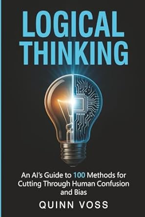 logical thinking an ais guide to 100 methods for cutting through human confusion and bias 1st edition quinn