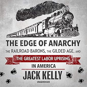 the edge of anarchy the railroad barons the gilded age and the greatest labor uprising in america 1st edition