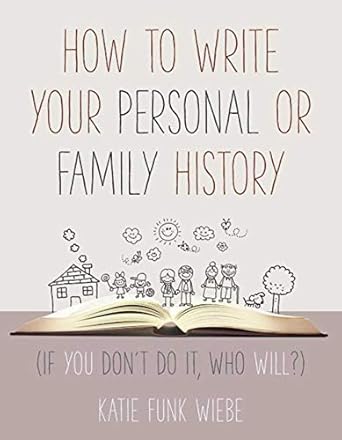how to write your personal or family history 1st edition katie wiebe 1680991825, 978-1680991826