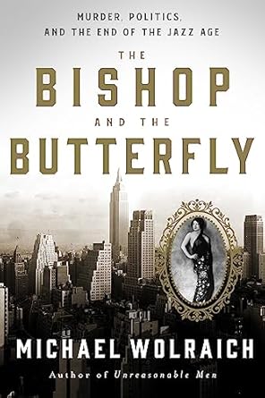 the bishop and the butterfly murder politics and the end of the jazz age 1st edition michael wolraich