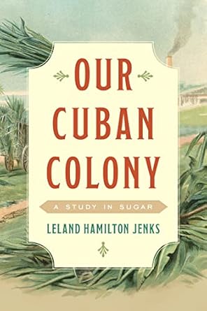 our cuban colony a study in sugar 1st edition leland hamilton jenks 076187321x, 978-0761873211