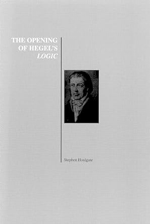the opening of hegels logic from being to infinity 1st edition stephen houlgate 1557532575, 978-1557532572