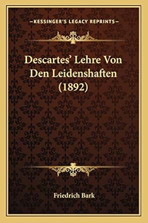 descartes lehre von den leidenshaften 1st edition friedrich bark 1167404696, 978-1167404696