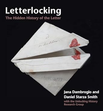 letterlocking the hidden history of the letter 1st edition jana dambrogio ,daniel starza smith ,the unlocking