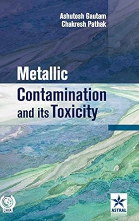 metallic contamination and its toxicity 1st edition ashutosh gautam 9387057720, 978-9387057722