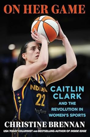 on her game caitlin clark and the revolution in womens sports 1st edition christine brennan 1668090198,