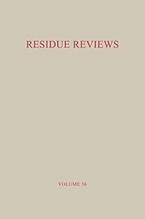 residue reviews / ruckstands berichte residues of pesticides and other foreign chemicals in foods and feeds /