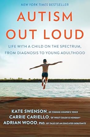 autism out loud life with a child on the spectrum from diagnosis to young adulthood moving stories and