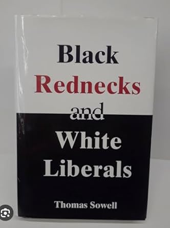 black rednecks and white liberals 1st edition thomas sowell 1594030863, 978-1594030864