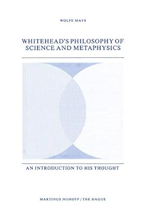whiteheads philosophy of science and metaphysics an introduction to his thought 1st edition w mays