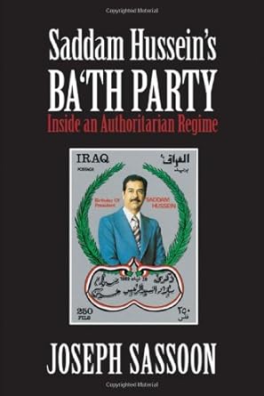 saddam husseins bath party inside an authoritarian regime 1st edition joseph sassoon 052119301x,