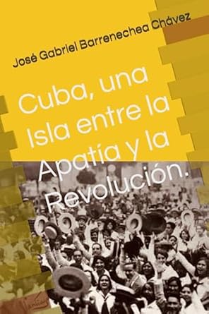 cuba una isla entre la apatia y la revolucion 1st edition jose gabriel barrenechea chavez ,mario felix