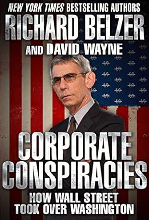 corporate conspiracies how wall street took over washington 1st edition richard belzer ,david wayne