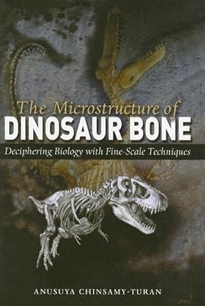 the microstructure of dinosaur bone deciphering biology with fine scale techniques 1st edition anusuya