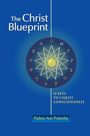 the christ blueprint 13 keys to christ consciousness 1st edition padma aon prakasha 1556438842, 978-1556438844