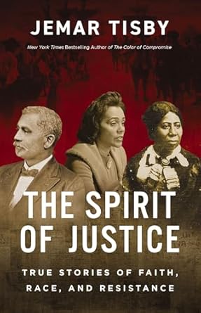 the spirit of justice true stories of faith race and resistance 1st edition jemar tisby 031014485x,