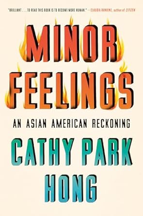 minor feelings an asian american reckoning 1st edition cathy park hong 1984820362, 978-1984820365