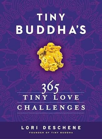 tiny buddhas 365 tiny love challenges 1st edition lori deschene 0062385852, 978-0062385857