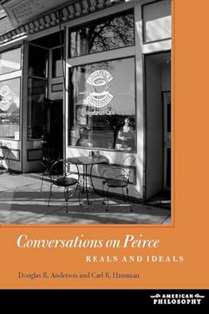 conversations on peirce reals and ideals 1st edition douglas r anderson ,carl r hausman 0823234673,