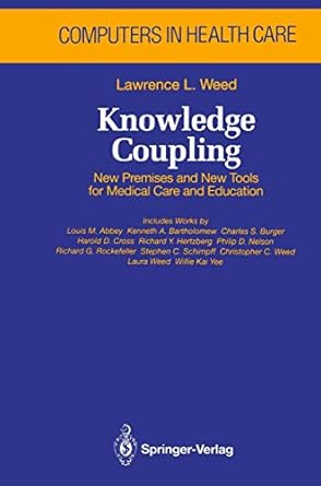 knowledge coupling new premises and new tools for medical care and education 1st edition lawrence l weed ,l m