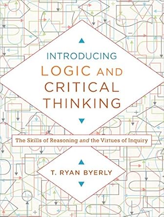 introducing logic and critical thinking the skills of reasoning and the virtues of inquiry 1st edition t ryan