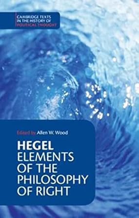hegel elements of the philosophy of right 1st edition georg wilhelm fredrich hegel ,allen w wood ,h b nisbet