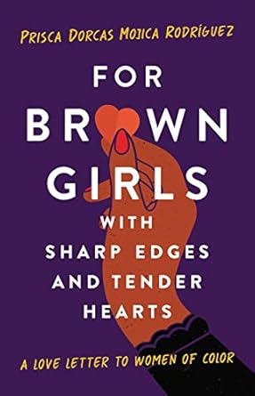 for brown girls with sharp edges and tender hearts a love letter to women of color 1st edition prisca dorcas