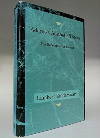 adornos aesthetic theory the redemption of illusion 1st edition lambert zuidervaart 0262240327, 978-0262240321