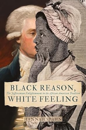 black reason white feeling the jeffersonian enlightenment in the african american tradition 1st edition
