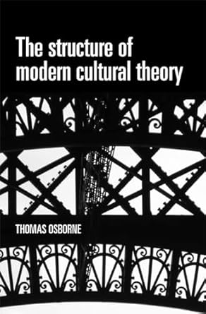 the structure of modern cultural theory 1st edition thomas osborne 0719078237, 978-0719078231
