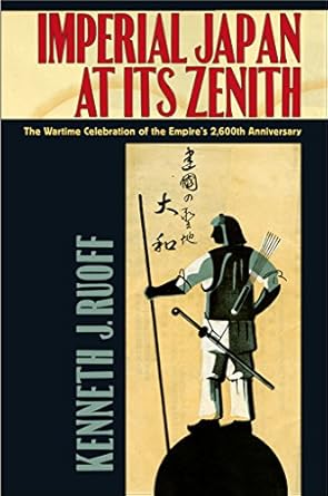 imperial japan at its zenith the wartime celebration of the empires 2 600th anniversary 1st edition kenneth j