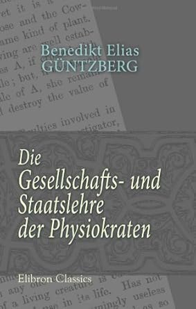 die gesellschafts und staatslehre der physiokraten 1st edition benedikt elias guntzberg 0543699455,