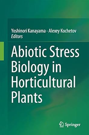 abiotic stress biology in horticultural plants 1st edition yoshinori kanayama ,alexey kochetov 4431552502,