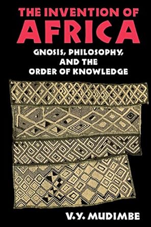 the invention of africa gnosis philosophy and the order of knowledge 1st edition v y mudimbe 0253204682,