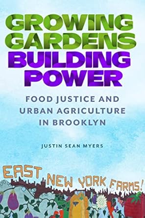 growing gardens building power food justice and urban agriculture in brooklyn 1st edition justin sean myers