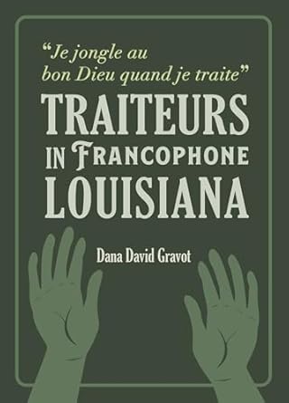je jongle au bon dieu quand je traite traiteurs in francophone louisiana / les guerisseurs en louisiane