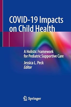covid 19 impacts on child health a holistic framework for pediatric supportive care 1st edition jessica l