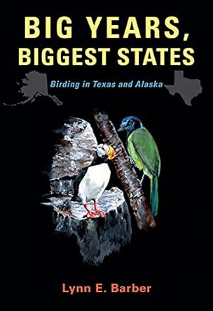 big years biggest states birding in texas and alaska 1st edition lynn e barber 1623498570, 978-1623498573