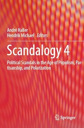 scandalogy 4 political scandals in the age of populism partisanship and polarization 1st edition andre haller